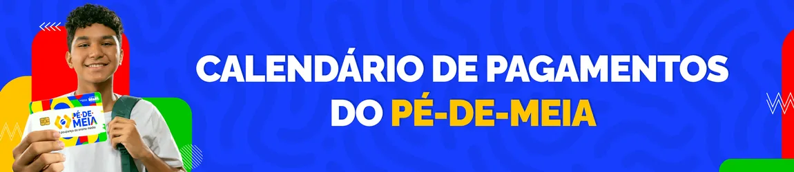 Calendário de pagamentos do Pé-de-Meia