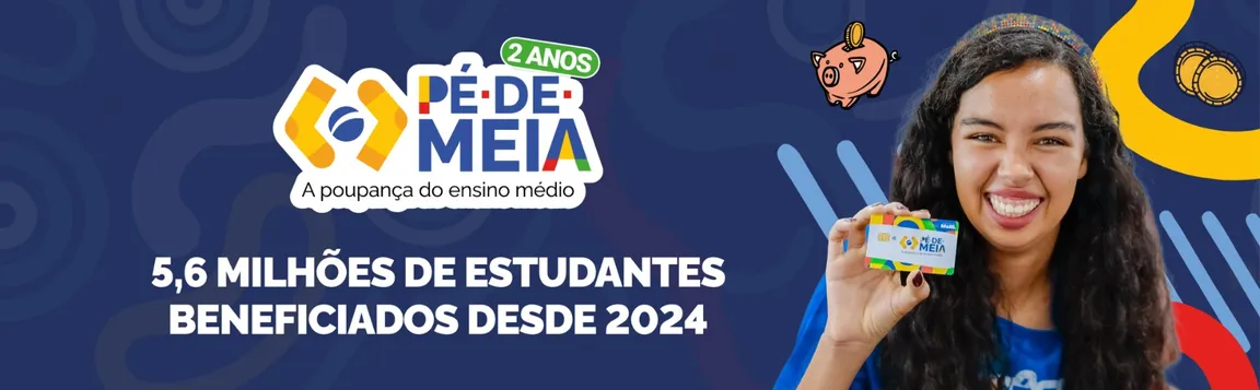 Pé-de-Meia - 5,6 milhões de estudantes beneficiados desde 2024