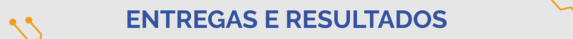 Entregas e Resultados