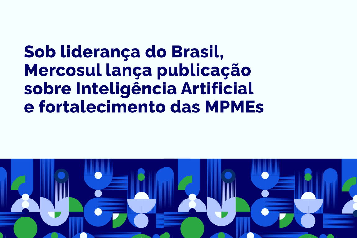 Sob liderança do Brasil, Mercosul lança publicação sobre Inteligência Artificial e fortalecimento das MPMEs