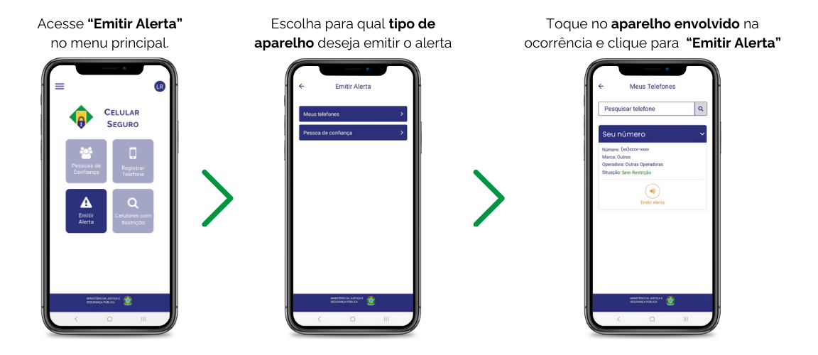 Acesse “Emitir Alerta” no menu principal. Escolha para qual tipo de aparelho deseja emitir o alerta: “Meus Telefones” ou de “Pessoas de Confiança”. Toque no aparelho envolvido na ocorrência e clique para  “Emitir Alerta”