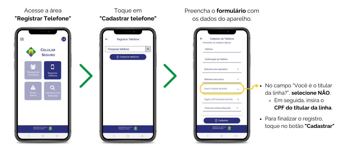 Acesse a área "Registrar Telefone", Toque em "Cadastrar telefone". Preencha o formulário com os dados do aparelho. OBSERVAÇÃO: No campo “Você é o titular da linha?”, selecione NÃO e, em seguida, insira o CPF do titular da linha. Para finalizar o registro, toque no botão "Cadastrar"