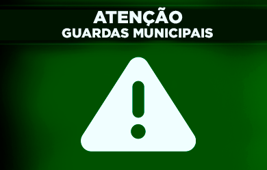 Atenção Guardas Municipais