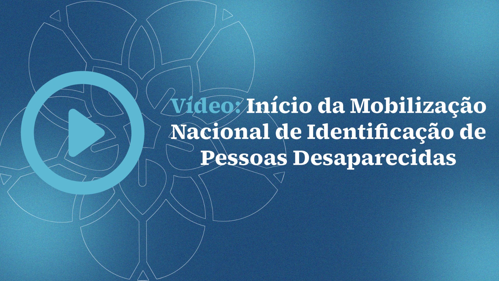 Inicio da Mobilização nacional de pessoas desaparecidas