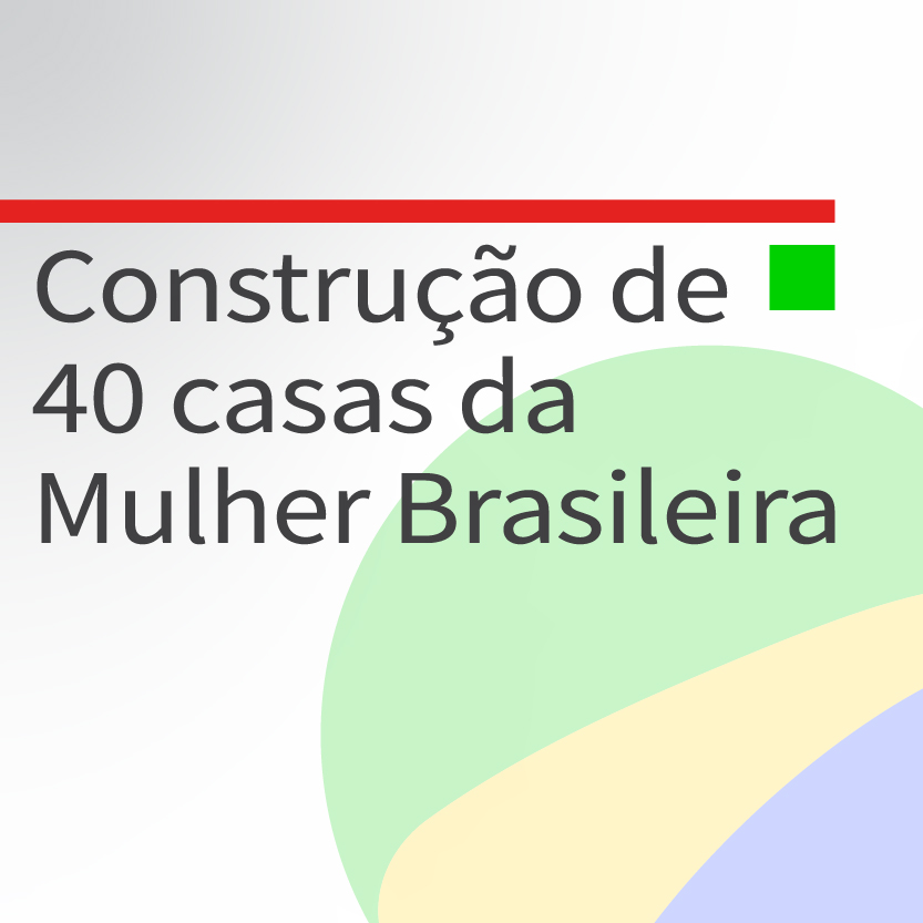 Construção de 40 casas Mulher Brasileira
