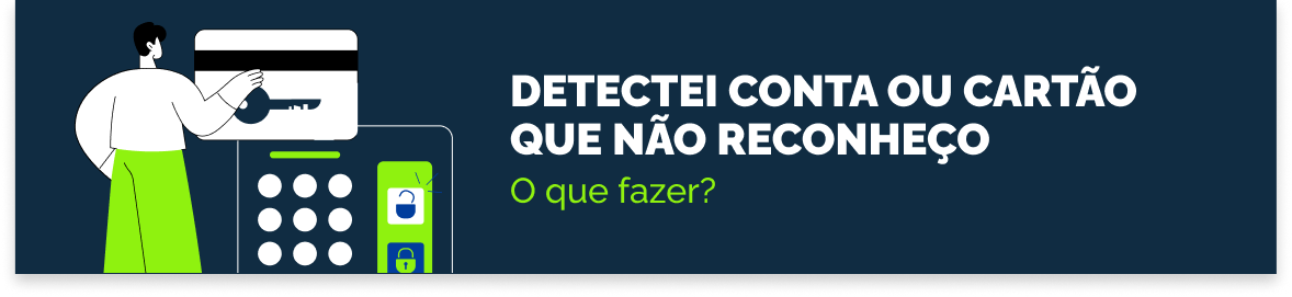 Detectei conta ou cartão que não reconheço