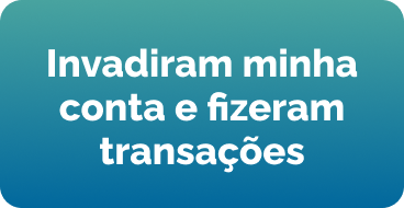 Invadiram minha conta e fizeram transações