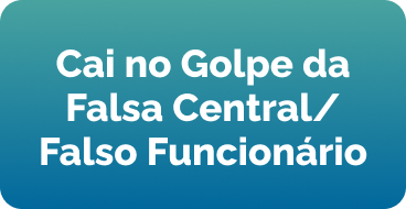 Caí no Golpe da Falsa Central /Falso Funcionário