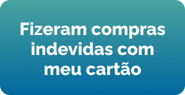 Fizeram compras indevidas com meu cartão