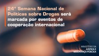24ª Semana Nacional de Políticas sobre Drogas será marcada por eventos de cooperação internacional