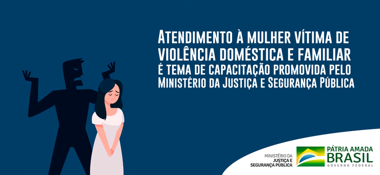 Atendimento à mulher vítima de violência doméstica e familiar é tema de capacitação promovida pelo Ministério da Justiça e Segurança Pública banner.png