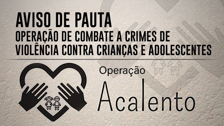 Aviso de Pauta – Ministério da Justiça e Segurança Pública coordena Operação Acalento.jpeg