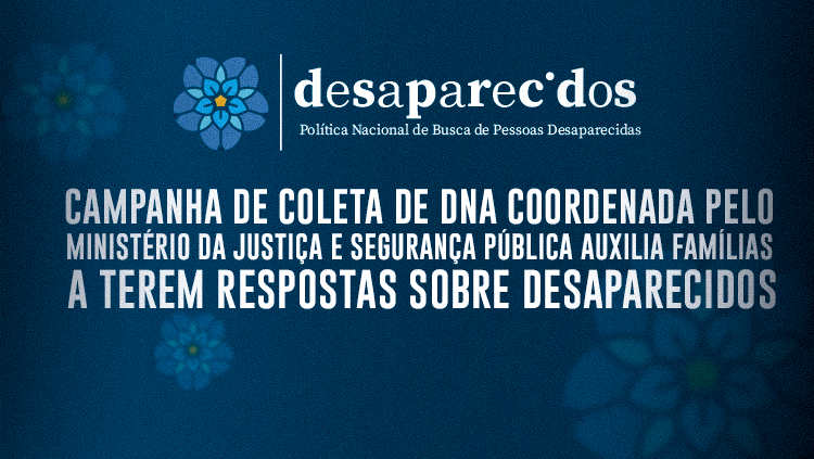 Campanha de coleta de DNA coordenada pelo Ministério da Justiça e Segurança Pública auxilia famílias a terem respostas sobre desaparecidos.png