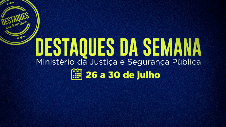 Celebração do dia mundial de Enfrentamento ao Tráfico de Pessoas está entre os destaques da semana do Ministério da Justiça e Segurança Pública.png