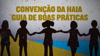Guia de Boas Práticas sobre a Convenção da Haia de Subtração Internacional de Crianças e Adolescentes será lançado no próximo ano
