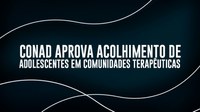 Conad aprova acolhimento de adolescentes em comunidades terapêuticas