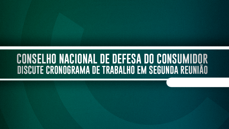 Conselho Nacional de Defesa do Consumidor discute cronograma de trabalho em segunda reunião.png