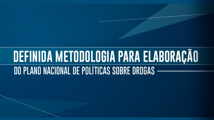 Definida metodologia para elaboração do Plano Nacional de Políticas sobre Drogas.jpeg