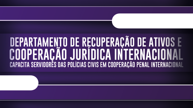 Departamento de Recuperação de Ativos e Cooperação Jurídica Internacional capacita servidores das Polícias Civis em cooperação penal internacional.png