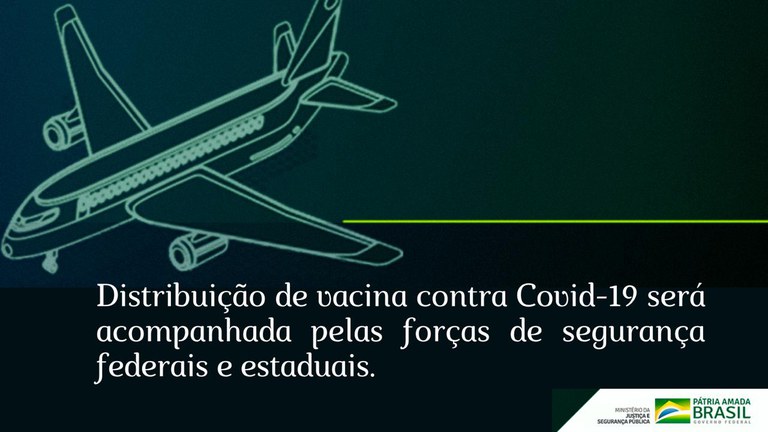 Distribuição de vacina contra Covid-19 será acompanhada pelas forças de segurança federais e estaduais.jpeg