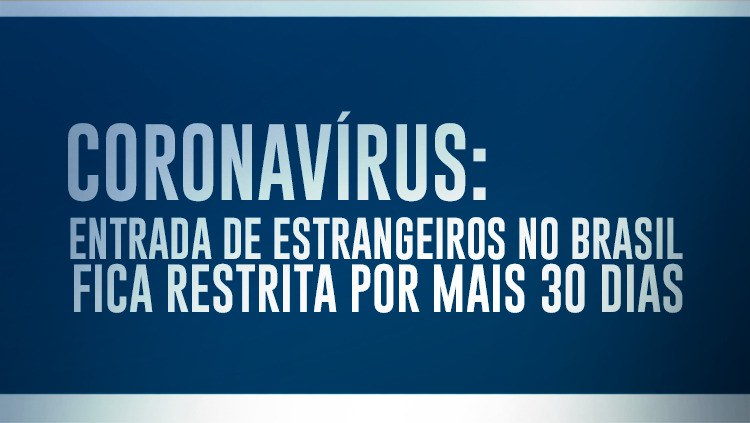 Entrada de estrangeiros no Brasil fica restrita por mais 30 dias.jpeg