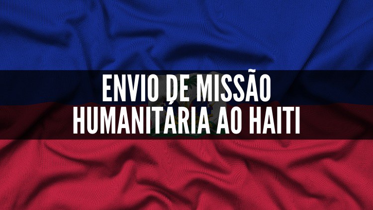 Envio de Missão Humanitária ao Haiti – Nota Conjunta do Ministério da Justiça e Segurança Pública, do Ministério das Relações Exteriores, do Ministério da Defesa, do Ministério da Saúde e do Ministério do Desenvolvimento Regional
