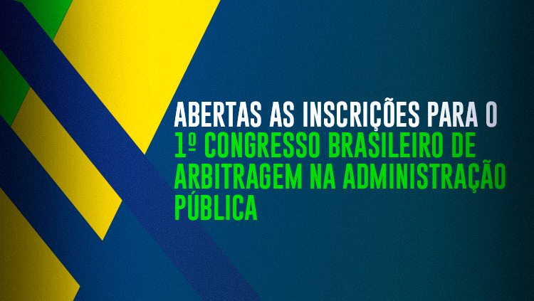 Estão abertas as inscrições para o 1º Congresso Brasileiro de Arbitragem na Administração Pública.png