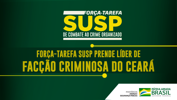 Força-Tarefa SUSP prende líder de facção criminosa do Ceará.png