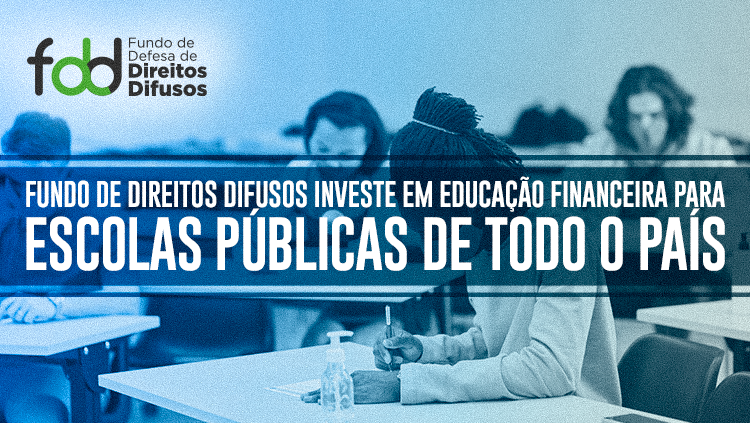Fundo de Direitos Difusos investe em educação financeira para escolas públicas de todo o país.png