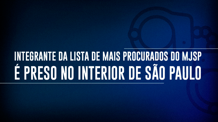 Integrante da lista de mais procurados do MJSP é preso no interior de São Paulo.png