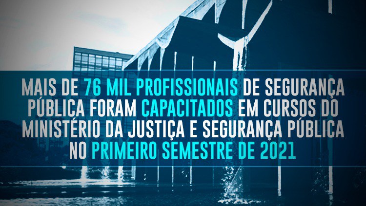 Mais de 76 mil profissionais de segurança pública foram capacitados em cursos do Ministério da Justiça e Segurança Pública no primeiro semestre de 2021.jpeg
