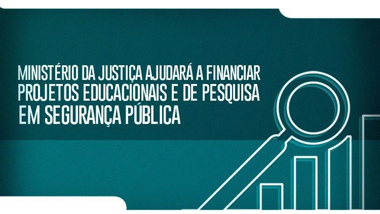 Ministério da Justiça ajudará a financiar projetos educacionais e de pesquisa em Segurança Pública.jpeg