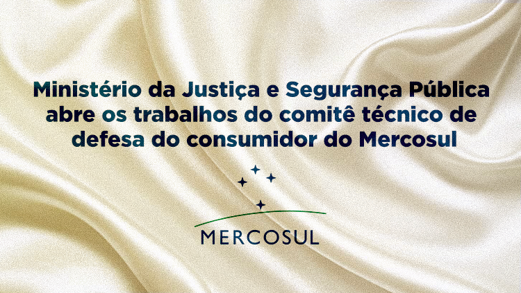 Ministério da Justiça e Segurança Pública abre os trabalhos do comitê técnico de defesa do consumidor do Mercosul.png