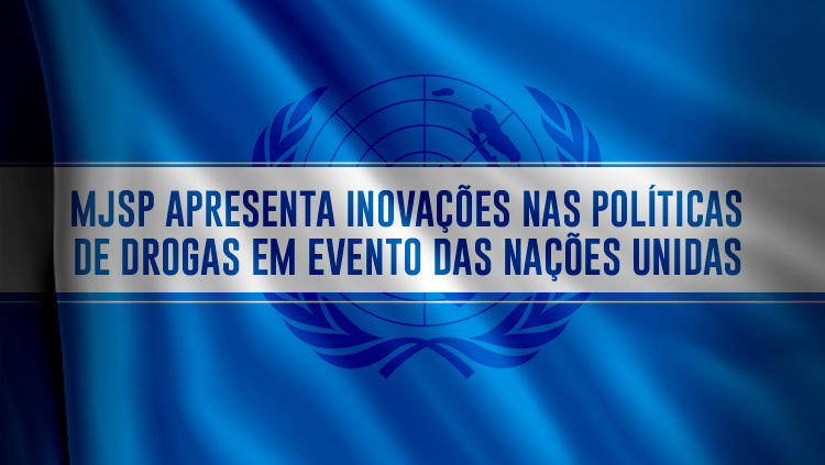Ministério da Justiça e Segurança Pública apresenta inovações nas políticas de drogas em evento das Nações Unidas.png