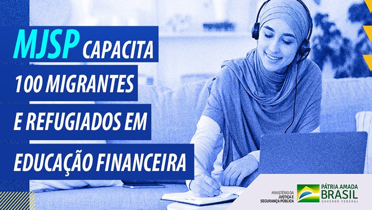 Ministério da Justiça e Segurança Pública capacita 100 migrantes e refugiados em educação financeira.jpeg