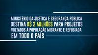 Ministério da Justiça e Segurança Pública destina R$ 2 milhões para projetos voltados à população migrante e refugiada em todo o país