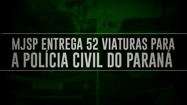 Ministério da Justiça e Segurança Pública entrega 52 viaturas para a Polícia Civil do Paraná.png