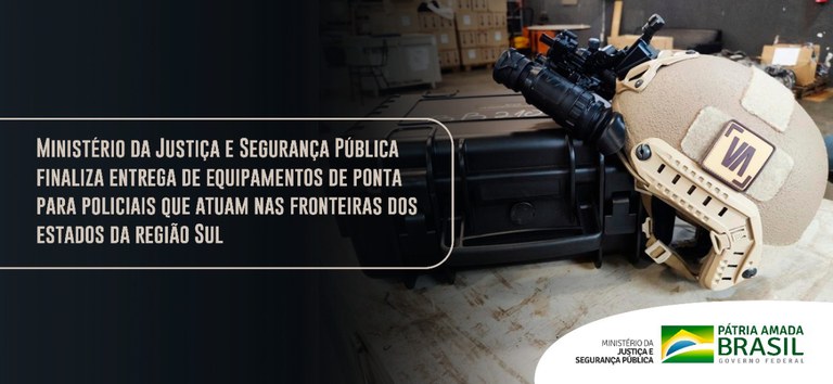 Ministério da Justiça e Segurança Pública finaliza entrega de equipamentos de ponta para policiais que atuam nas fronteiras dos estados da região Sul.jpeg