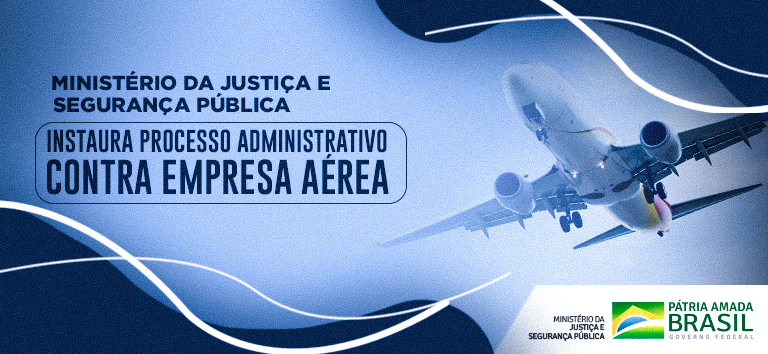 Ministério da Justiça e Segurança Pública instaura processo administrativo contra empresa aérea.png