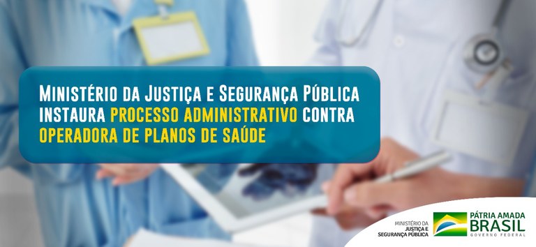 Ministério da Justiça e Segurança Pública instaura processo administrativo contra operadora de planos de saúde.jpeg