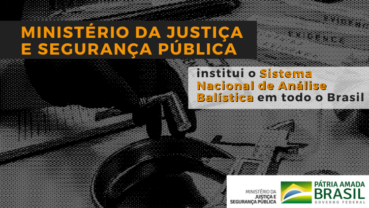 Ministério da Justiça e Segurança Pública institui o Sistema Nacional de Análise Balística em todo o Brasil.png