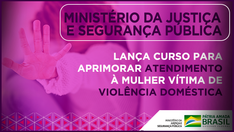 Ministério da Justiça e Segurança Pública lança curso para aprimorar atendimento à mulher vítima de violência doméstica.png