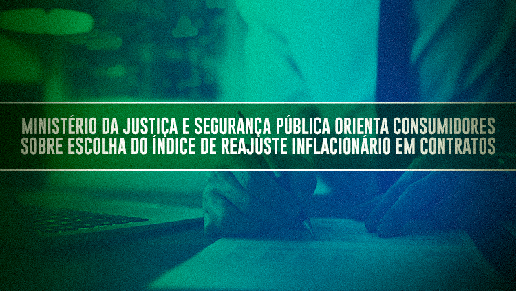 Ministério da Justiça e Segurança Pública orienta consumidores sobre escolha do índice de reajuste inflacionário em contratos.png