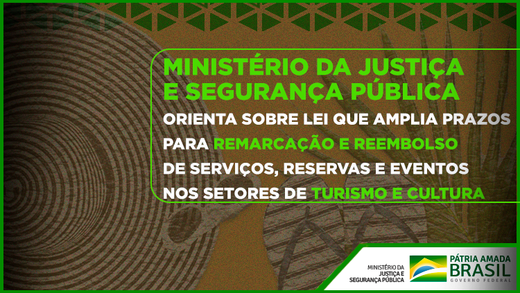 Ministério da Justiça e Segurança Pública orienta sobre lei que amplia prazos para remarcação e reembolso de serviços, reservas e eventos nos setores de turismo e cultura.png
