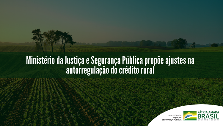 Ministério_da_Justiça_e_Segurança_Pública_propõe_ajustes_na_autorregulação_do_crédito_rural.png