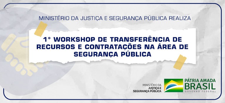 Ministério da Justiça e Segurança Pública realiza 1º Workshop de Transferência de Recursos e Contratações na área de Segurança Pública.jpeg