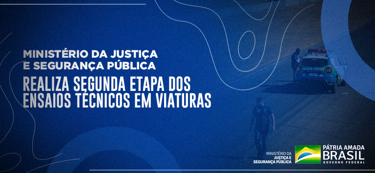 Ministério da Justiça e Segurança Pública realiza segunda etapa dos ensaios técnicos em viaturas.png
