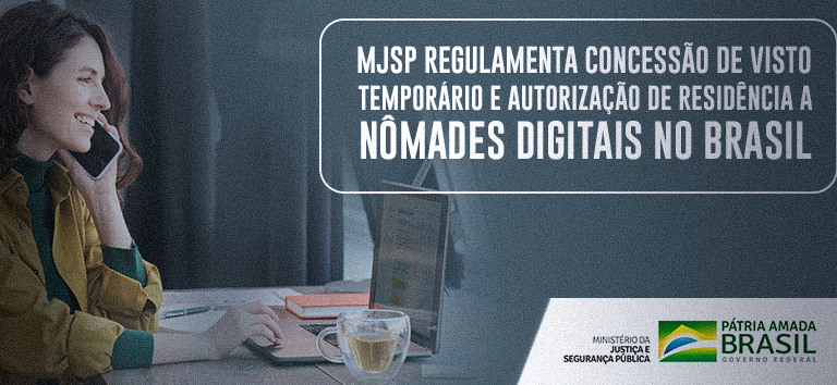 Ministério da Justiça e Segurança Pública regulamenta concessão de visto temporário e autorização de residência a nômades digitais no Brasil.png