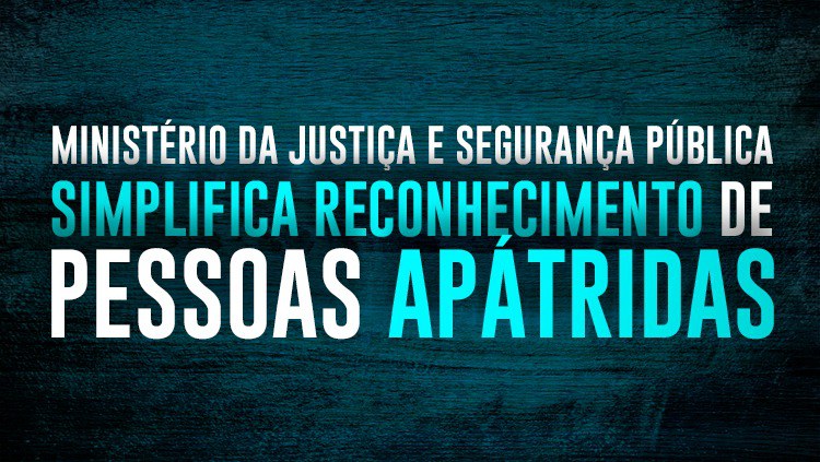 Ministério da Justiça e Segurança Pública simplifica reconhecimento de pessoas apátridas.jpeg
