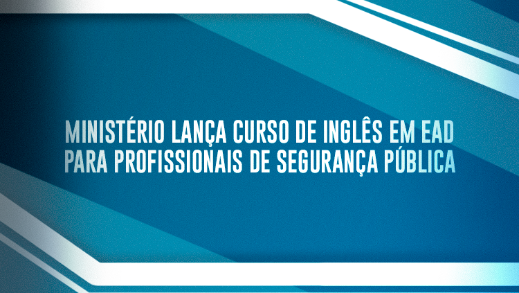 Ministério lança curso de inglês em EaD para profissionais de segurança pública.png
